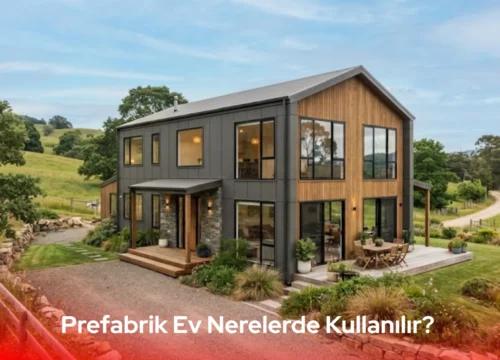 Prefabrik Ev Nerelerde Kullanılır? Prefabrik Ev Kullanımları