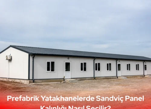 Prefabrik Yatakhanelerde Sandviç Panel Kalınlığı Nasıl Seçilir?